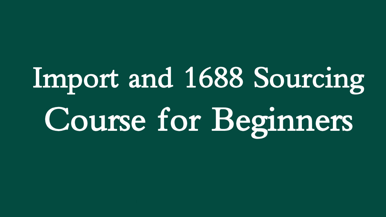 Import and 1688 Sourcing Course for Beginners